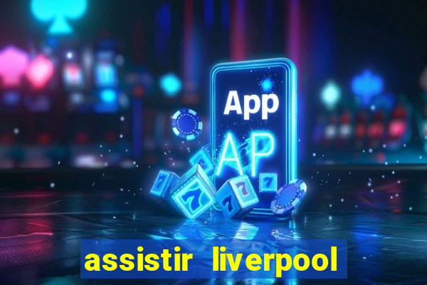 assistir liverpool x manchester city futemax